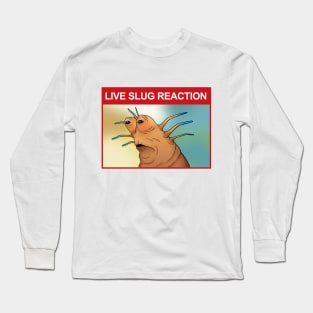 Live Slug Reaction Long Sleeve T-Shirt